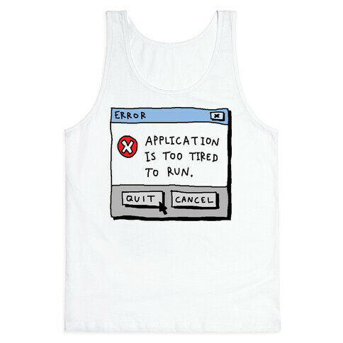 Error Application Is Too Tired To Run Tank Top