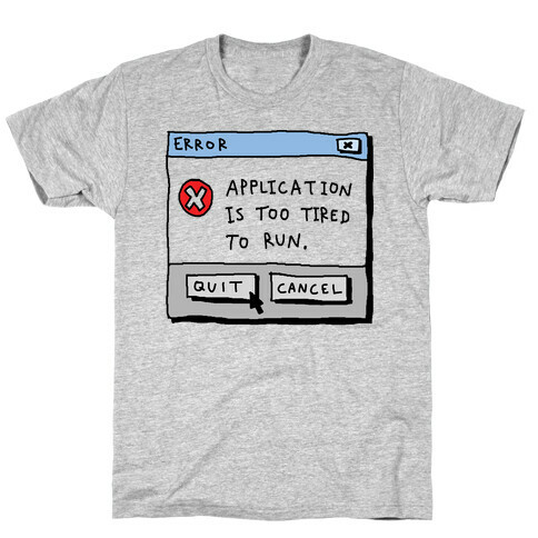 Error Application Is Too Tired To Run T-Shirt