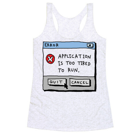 Error Application Is Too Tired To Run Racerback Tank Top