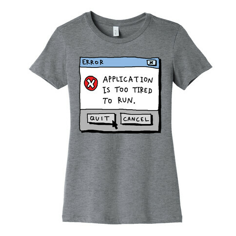 Error Application Is Too Tired To Run Womens T-Shirt