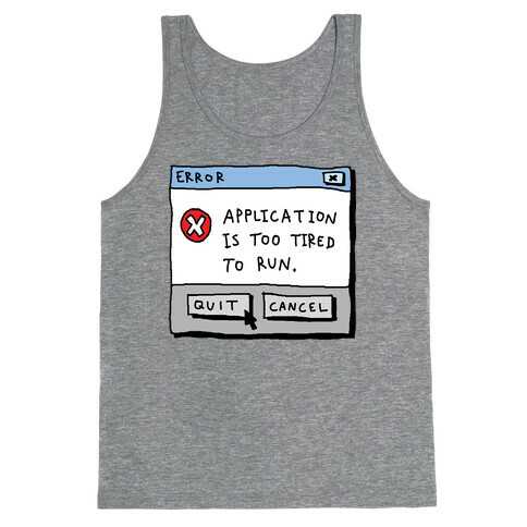 Error Application Is Too Tired To Run Tank Top