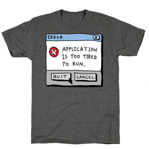 Error Application Is Too Tired To Run T-Shirt