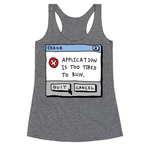Error Application Is Too Tired To Run Racerback Tank Top