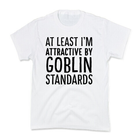 At Least I'm Attractive By Goblin Standards Kids T-Shirt