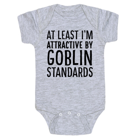At Least I'm Attractive By Goblin Standards Baby One-Piece