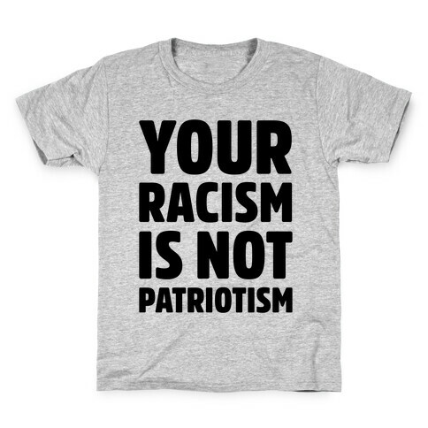Your Racism Is Not Patriotism Kids T-Shirt