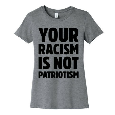 Your Racism Is Not Patriotism Womens T-Shirt