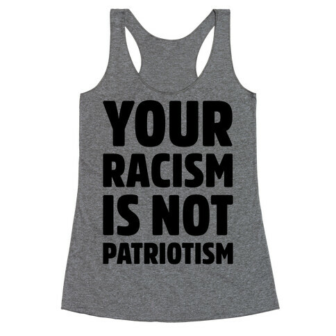 Your Racism Is Not Patriotism Racerback Tank Top