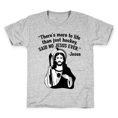 There's More to Life Than Just Hockey Said no Jesus Ever Kids T-Shirt