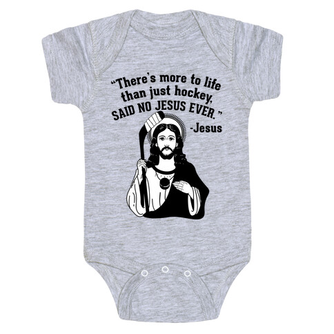 There's More to Life Than Just Hockey Said no Jesus Ever Baby One-Piece