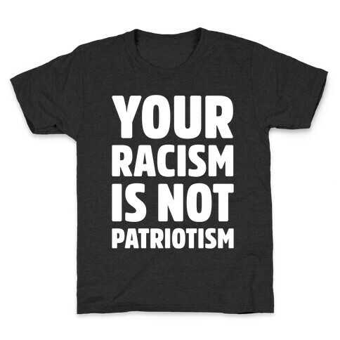 Your Racism Is Not Patriotism White Print Kids T-Shirt