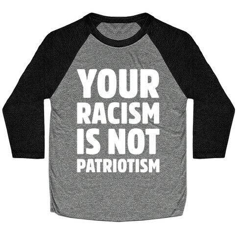 Your Racism Is Not Patriotism White Print Baseball Tee