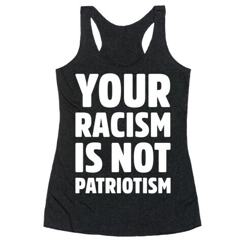 Your Racism Is Not Patriotism White Print Racerback Tank Top