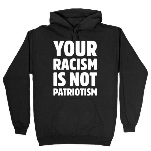 Your Racism Is Not Patriotism White Print Hooded Sweatshirt