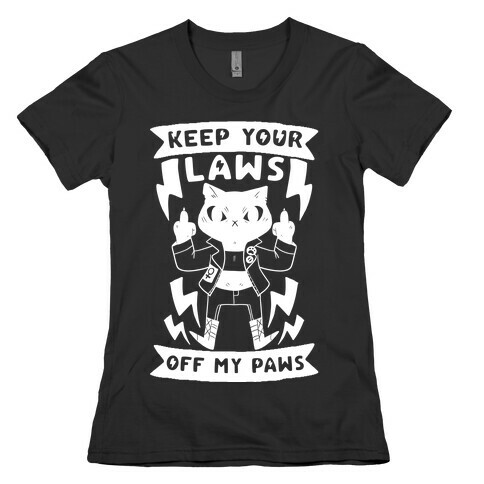 Keep Your Laws Off My Paws Womens T-Shirt