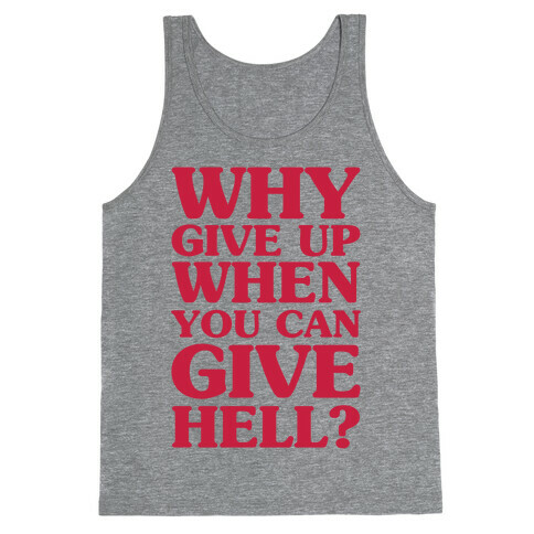 Why Give Up When You Can Give Hell Tank Top