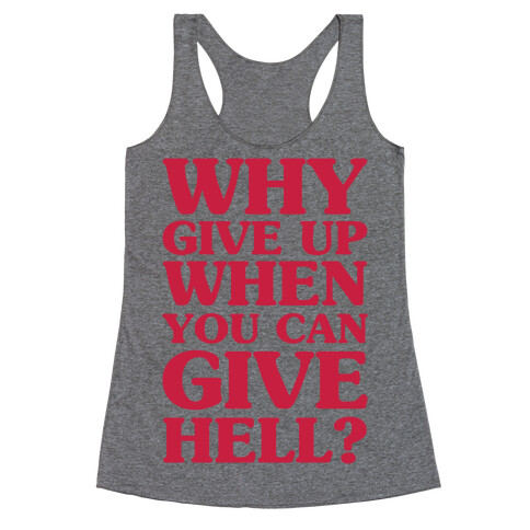 Why Give Up When You Can Give Hell Racerback Tank Top