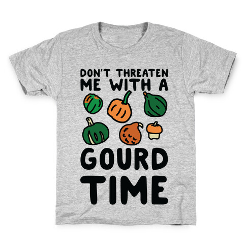 Don't Threaten Me With a Gourd Time Kids T-Shirt