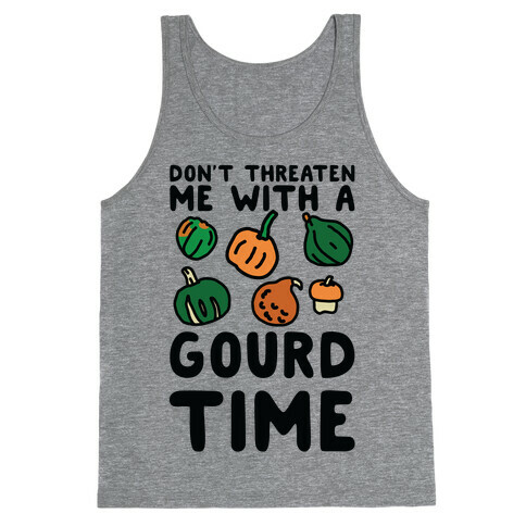 Don't Threaten Me With a Gourd Time Tank Top