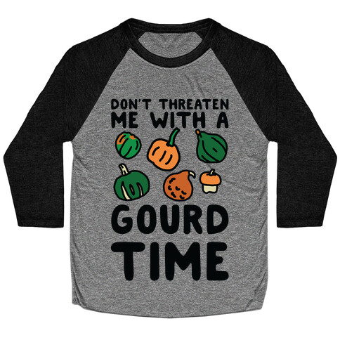 Don't Threaten Me With a Gourd Time Baseball Tee