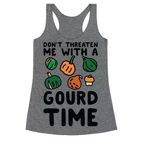 Don't Threaten Me With a Gourd Time Racerback Tank Top
