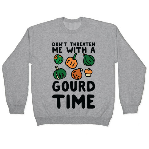 Don't Threaten Me With a Gourd Time Pullover