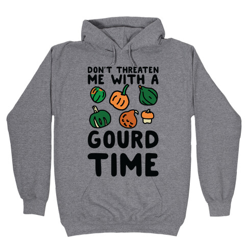 Don't Threaten Me With a Gourd Time Hooded Sweatshirt