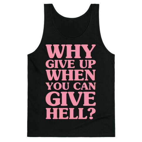 Why Give Up When You Can Give Hell Tank Top
