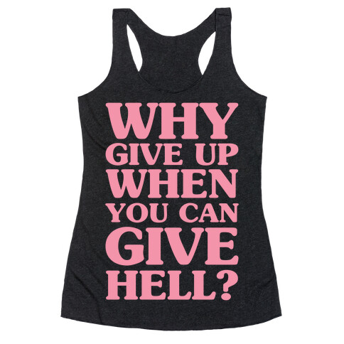 Why Give Up When You Can Give Hell Racerback Tank Top