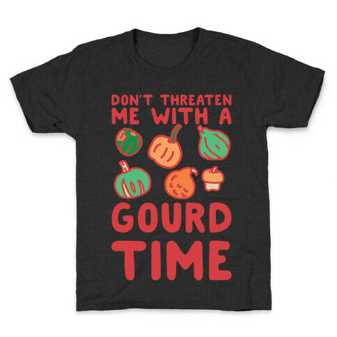 Don't Threaten Me With a Gourd Time Kids T-Shirt