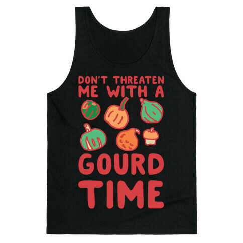 Don't Threaten Me With a Gourd Time Tank Top