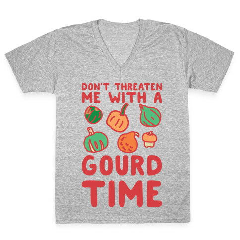 Don't Threaten Me With a Gourd Time V-Neck Tee Shirt