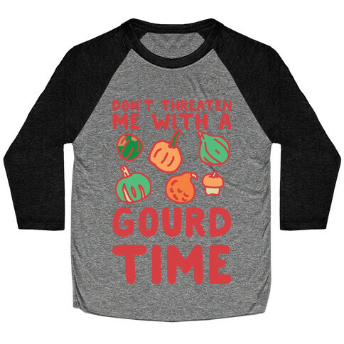 Don't Threaten Me With a Gourd Time Baseball Tee