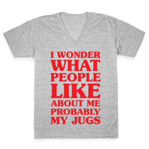 I Wonder What People Like About Me Probably My Jugs V-Neck Tee Shirt