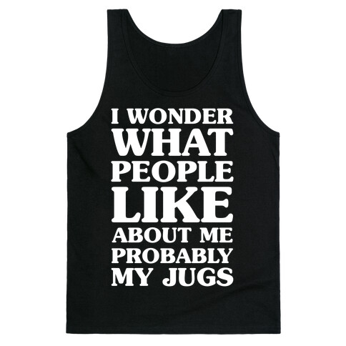I Wonder What People Like About Me Probably My Jugs Tank Top
