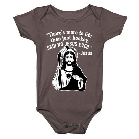 There's More to Life Than Just Hockey Said no Jesus Ever Baby One-Piece