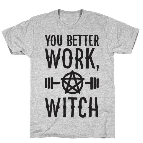 You Better Work, Witch T-Shirt