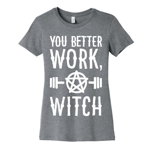 You Better Work, Witch Womens T-Shirt