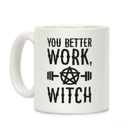 You Better Work, Witch Coffee Mug