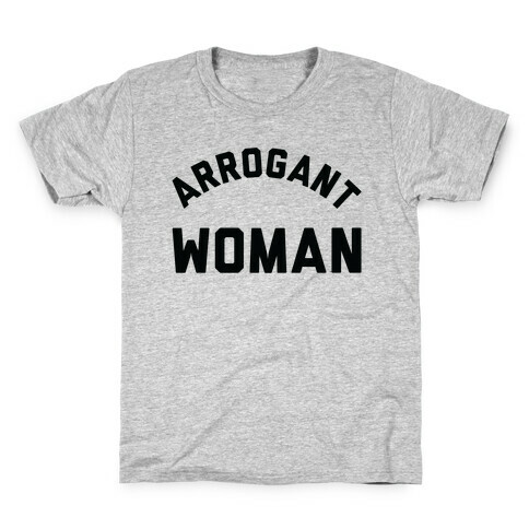 Arrogant Woman Kids T-Shirt