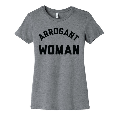 Arrogant Woman Womens T-Shirt