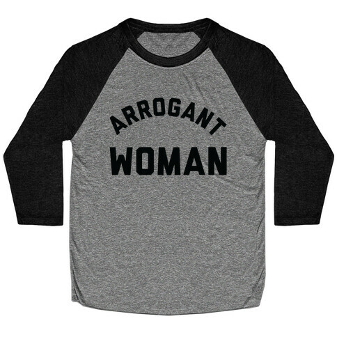 Arrogant Woman Baseball Tee