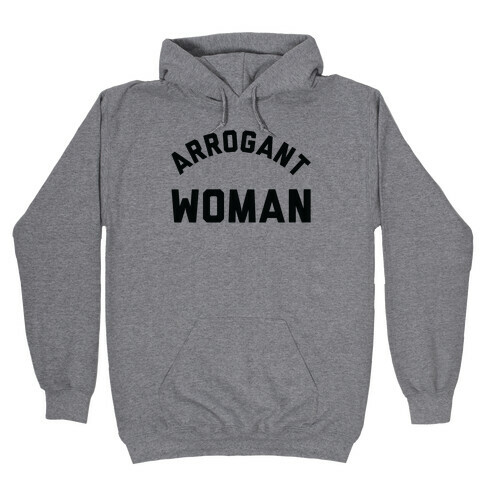 Arrogant Woman Hooded Sweatshirt