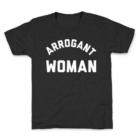 Arrogant Woman Kids T-Shirt