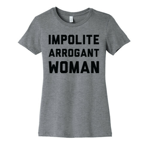 Impolite Arrogant Woman Womens T-Shirt