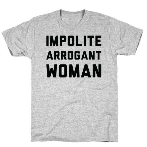 Impolite Arrogant Woman T-Shirt