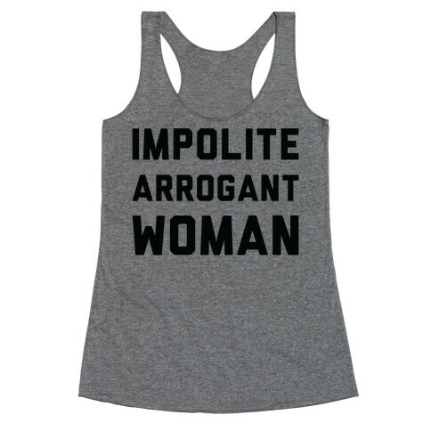 Impolite Arrogant Woman Racerback Tank Top