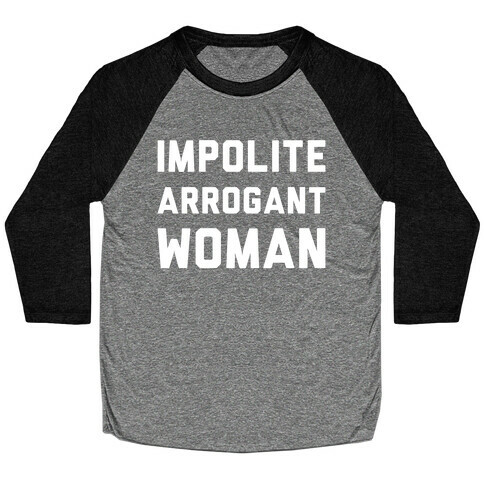 Impolite Arrogant Woman Baseball Tee