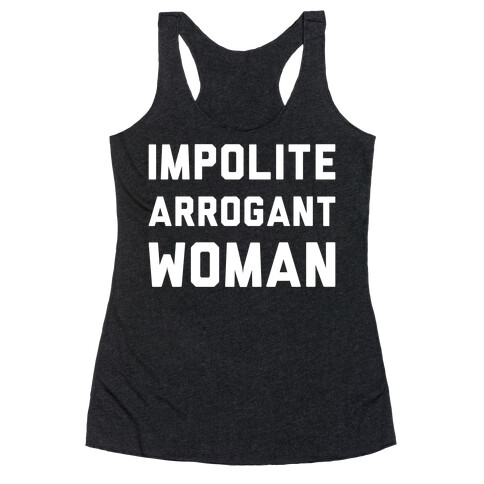 Impolite Arrogant Woman Racerback Tank Top