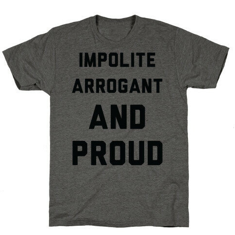 Impolite Arrogant and Proud T-Shirt